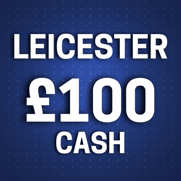 Leicester | £100 Cash