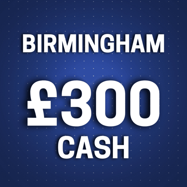 Birmingham | £300 Cash