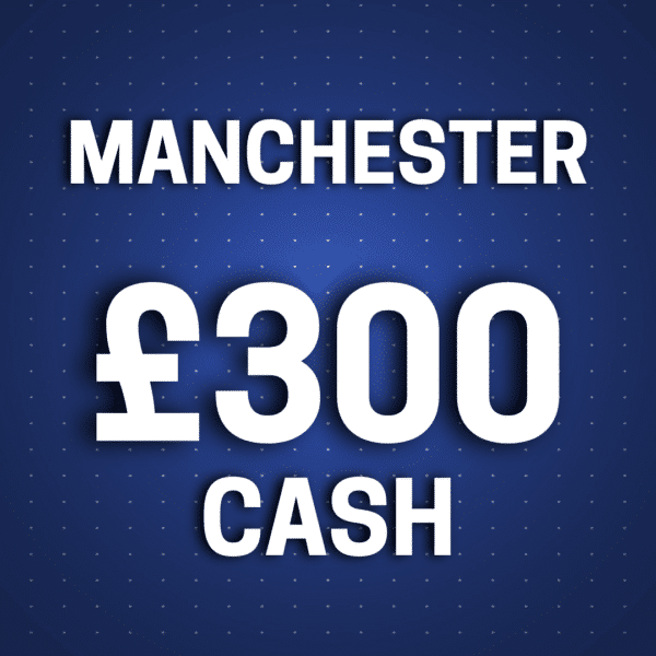 Manchester | £300 Cash