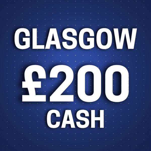 Glasgow | £200 Cash